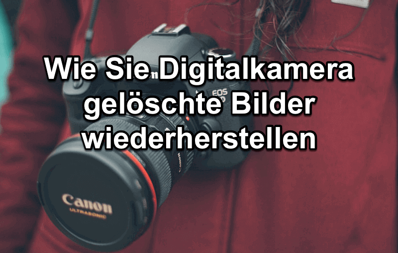 Gelöschte Bilder und Videos von Digitalkamera wiederherstellen