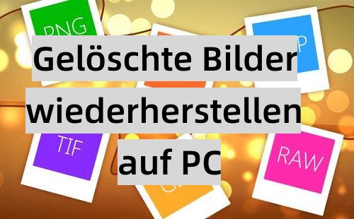 Gelöschte Bilder wiederherstellen PC