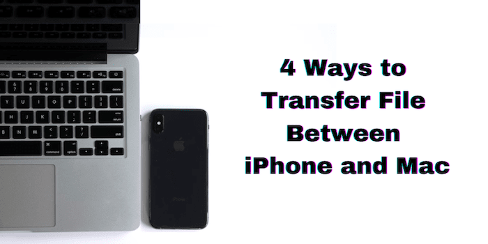 4 Ways to Transfer File Between iPhone and Mac [Latest]